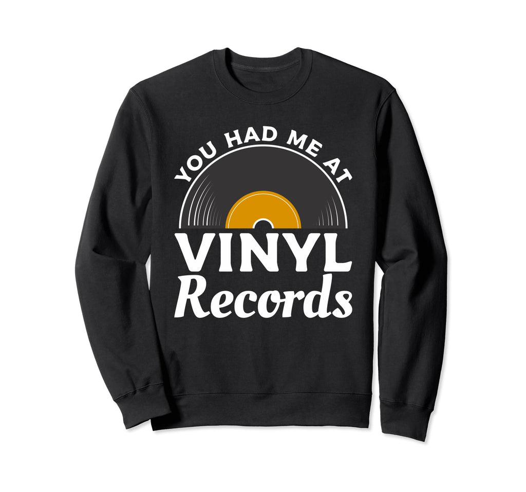 You Had Me Vinyl Records Vinyls Record Sweatshirt - Graphic Print Unisex - T-Shirt, Sweatshirt, Hoodie