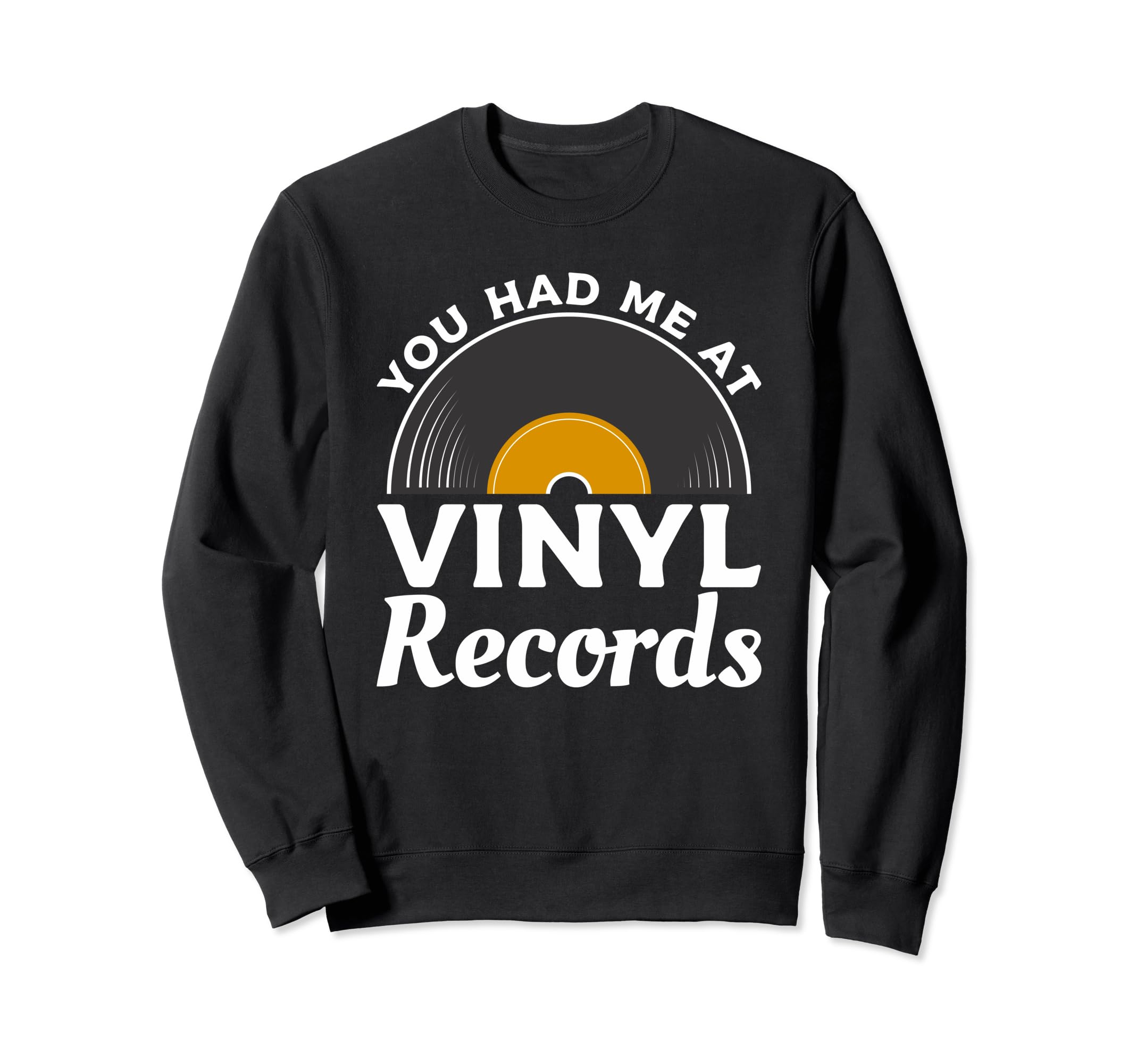 You Had Me Vinyl Records Vinyls Record Sweatshirt - Graphic Print Unisex - T-Shirt, Sweatshirt, Hoodie