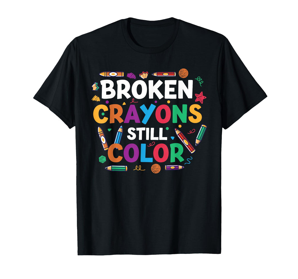 Broken Crayons Still Color Mental Health T-Shirt - Graphic Print Unisex - T-Shirt, Sweatshirt, Hoodie