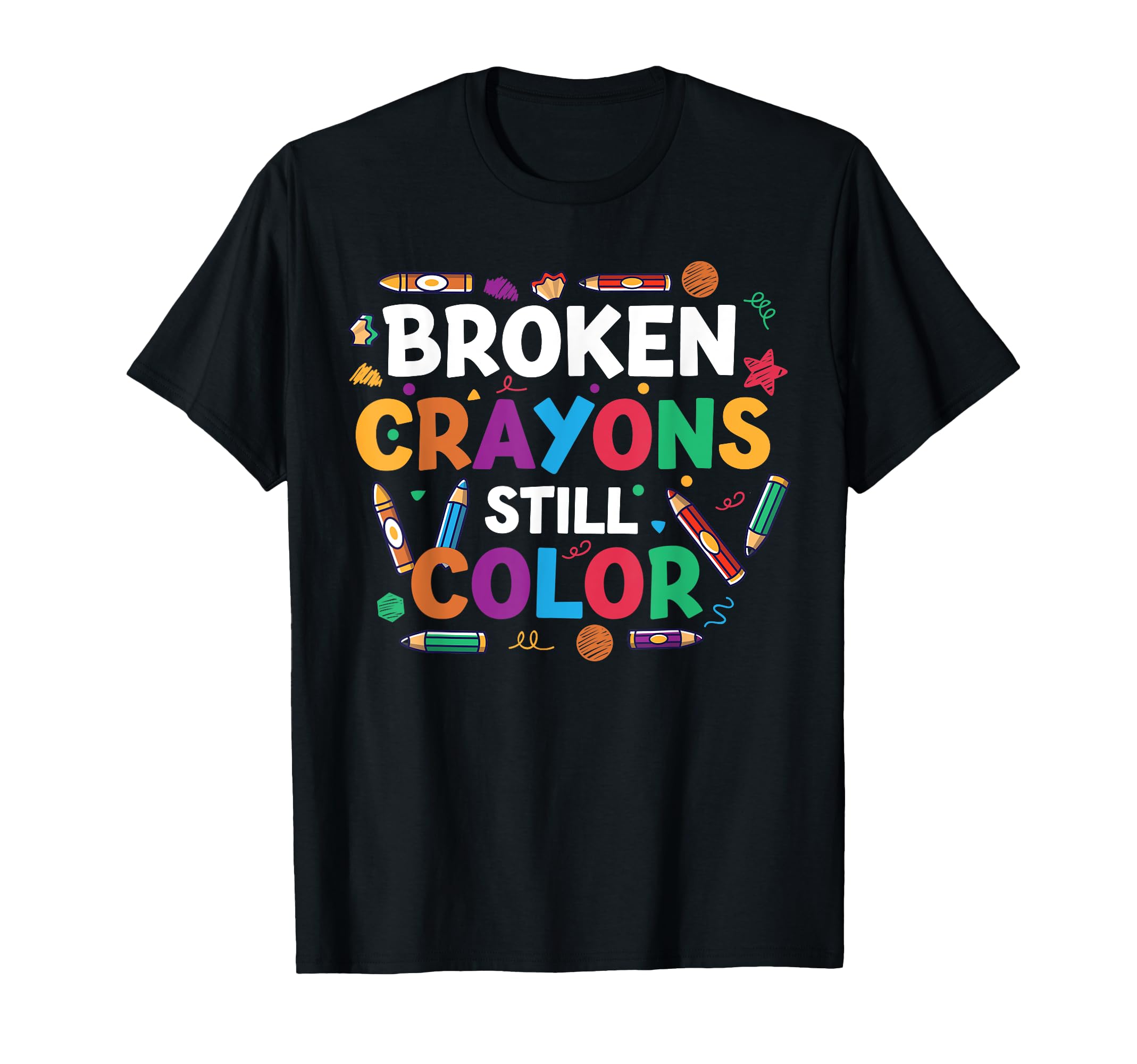 Broken Crayons Still Color Mental Health T-Shirt - Graphic Print Unisex - T-Shirt, Sweatshirt, Hoodie