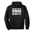 Emotional Support Human Do Not Pet Funny Hoodie - Trendy Graphic for Adults - T-Shirt, Sweatshirt, Hoodie
