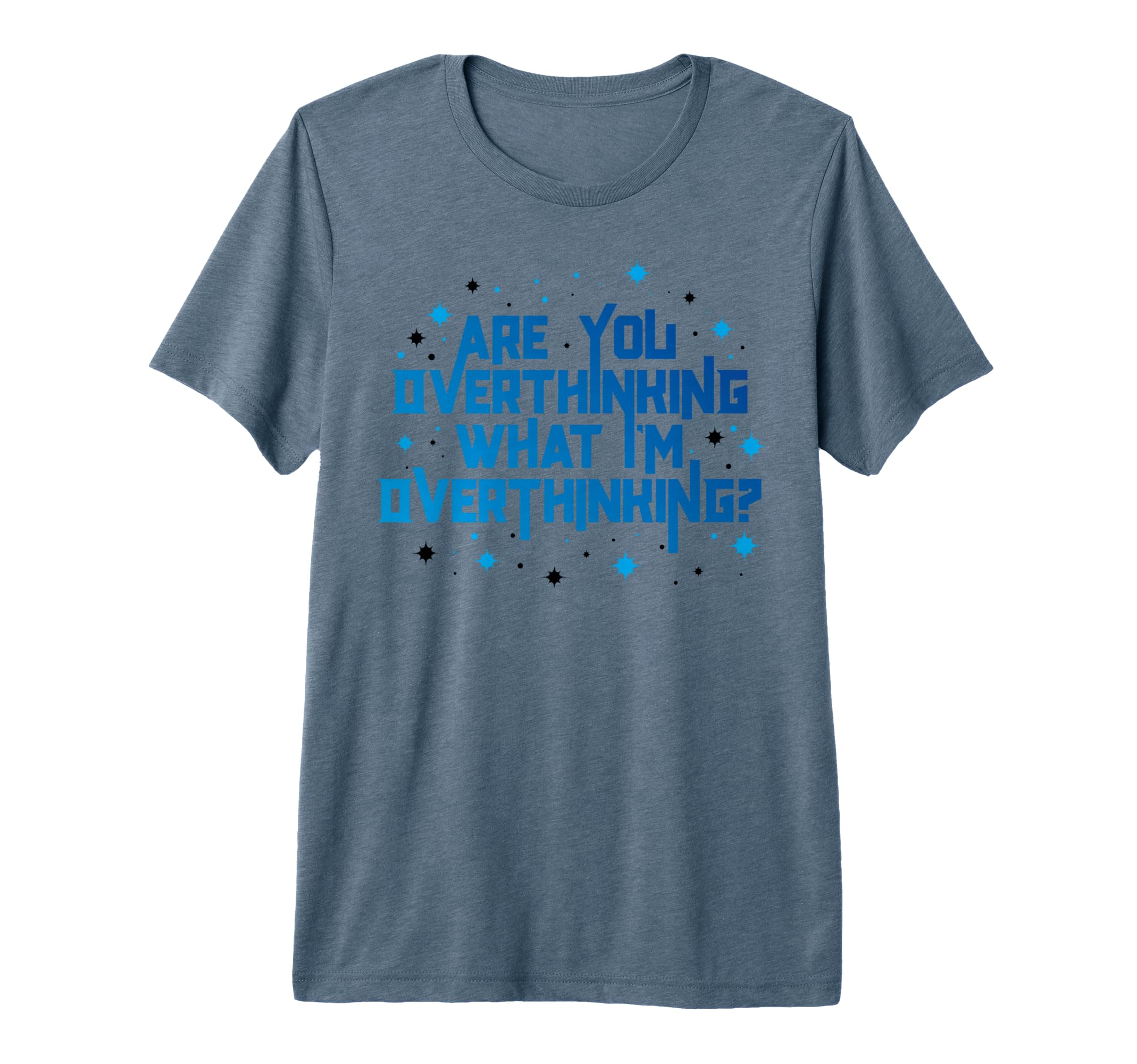 Funny Overthinker Are You Overthinking T-Shirt - Graphic Print for Adults - T-Shirt, Sweatshirt, Hoodie