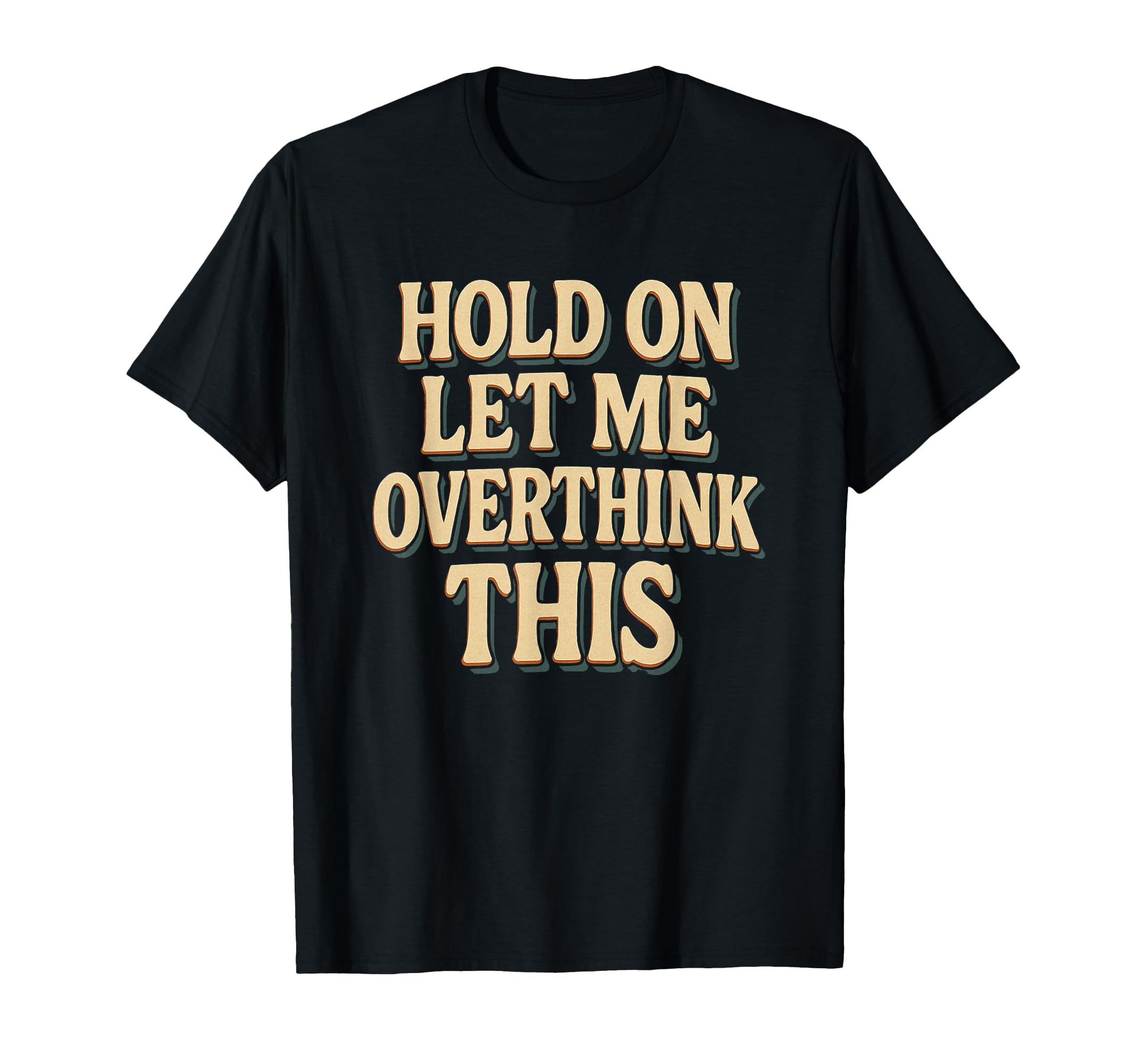 Funny Overthinking Anxiety T-Shirt - Novelty Apparel Men Women - T-Shirt, Sweatshirt, Hoodie