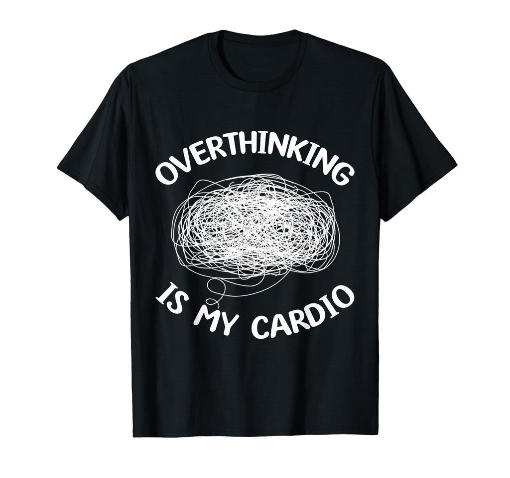 Overthinking Is My Cardio Overthinker T-Shirt - Aesthetic Graphic Unisex - T-Shirt, Sweatshirt, Hoodie