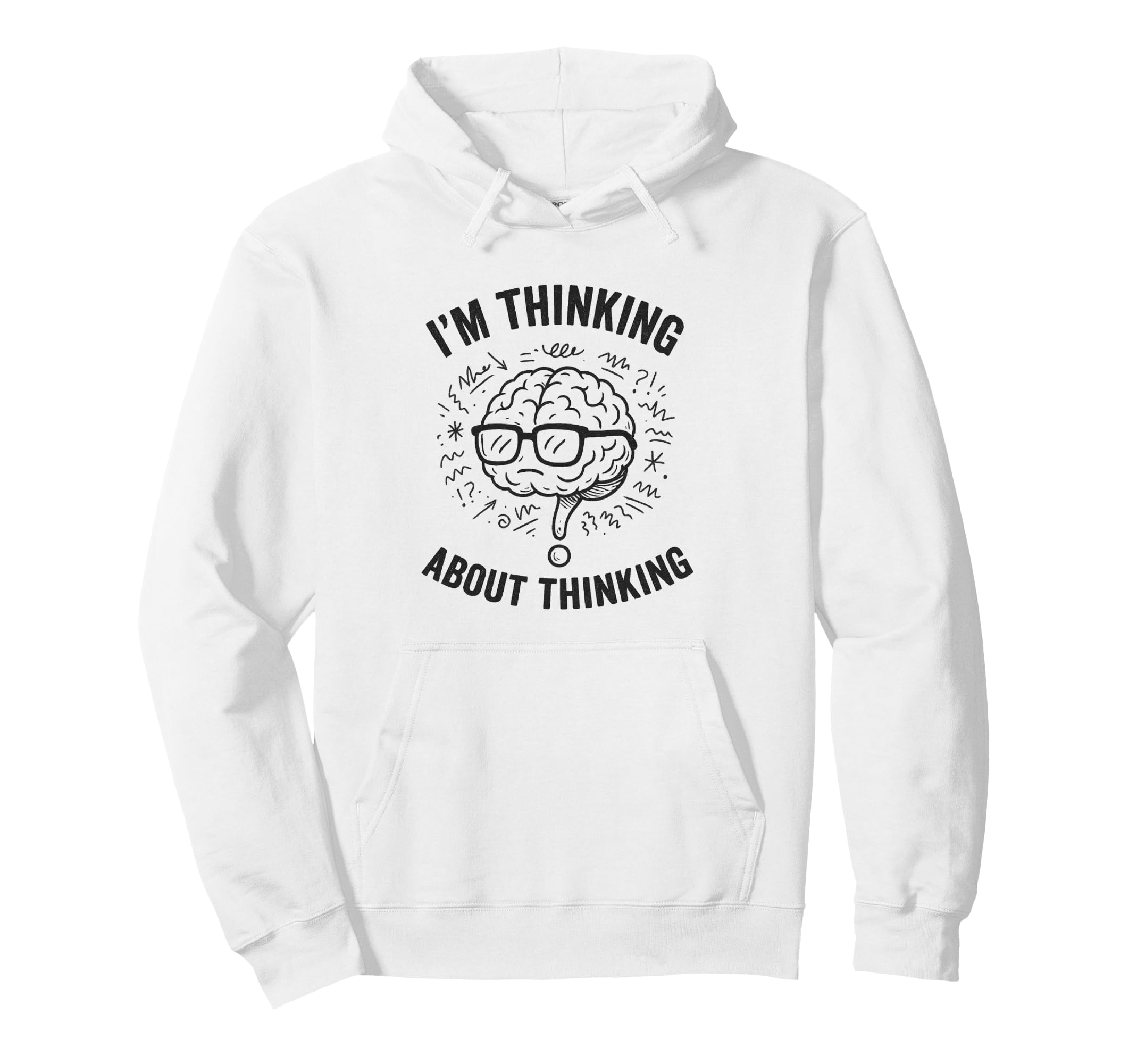 Im Thinking About Thinking Hoodie - Casual Everyday Wear Unisex - T-Shirt, Sweatshirt, Hoodie