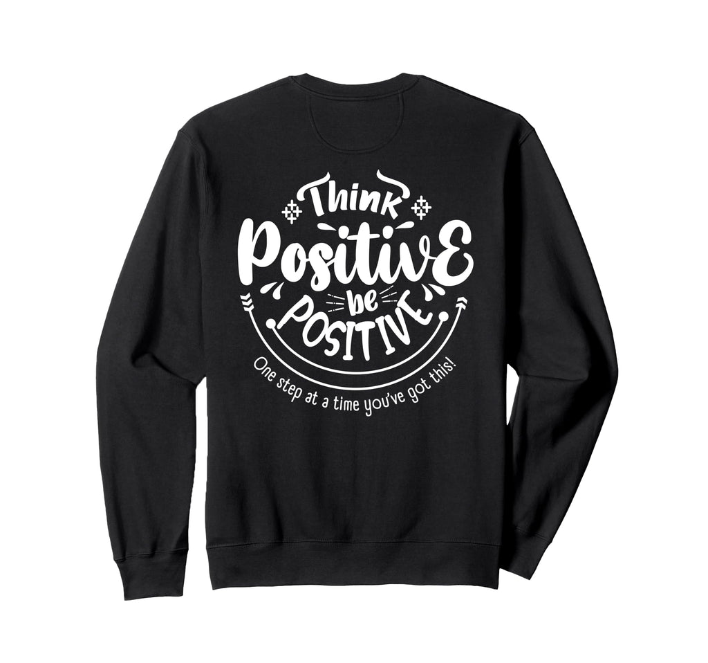 Think Positive Be Positive Mental Sweatshirt - Unique Graphic Unisex - T-Shirt, Sweatshirt, Hoodie