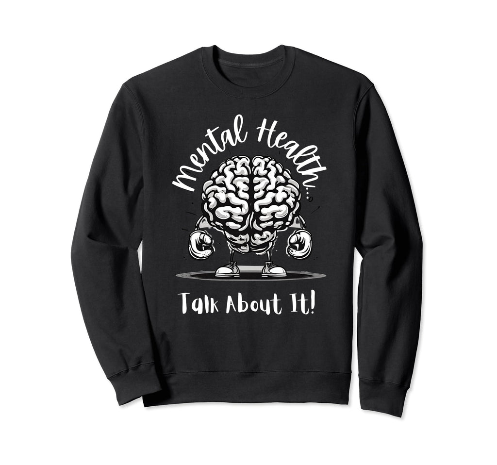 Mental Health Talk About It Sweatshirt - Trendy Graphic for Adults - T-Shirt, Sweatshirt, Hoodie