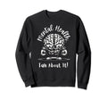 Mental Health Talk About It Sweatshirt - Trendy Graphic for Adults - T-Shirt, Sweatshirt, Hoodie