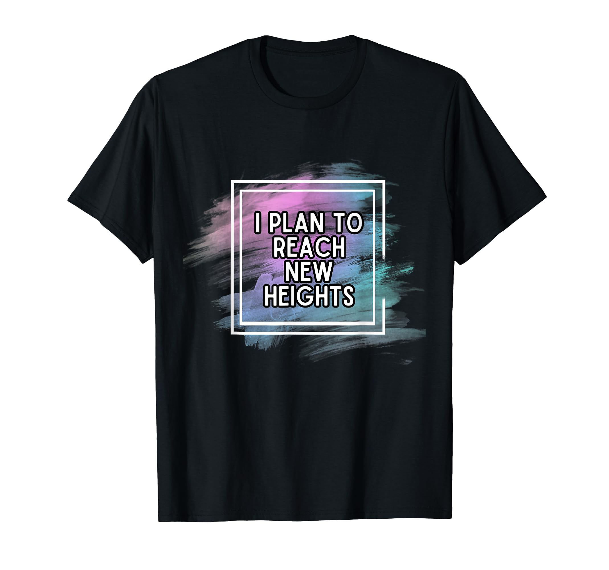 I Plan To Reach New Heights Goals T-Shirt - Unique Graphic for Adults - T-Shirt, Sweatshirt, Hoodie