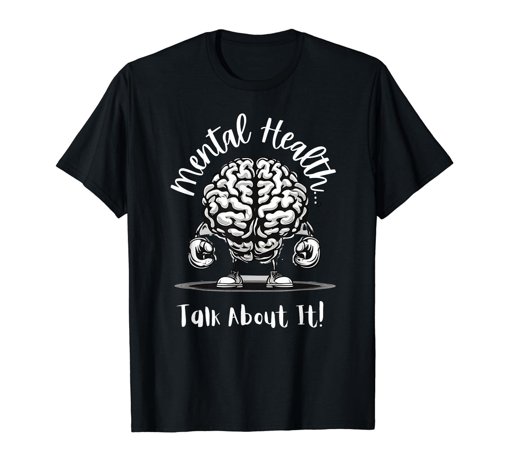 Mental Health Talk About It Positive T-Shirt - Fun Novelty Design Unisex - T-Shirt, Sweatshirt, Hoodie