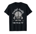 Mental Health Talk About It Positive T-Shirt - Fun Novelty Design Unisex - T-Shirt, Sweatshirt, Hoodie