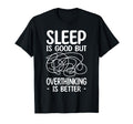 Sleep Is Good But Overthinking Is T-Shirt - Minimalist Print for Adults - T-Shirt, Sweatshirt, Hoodie