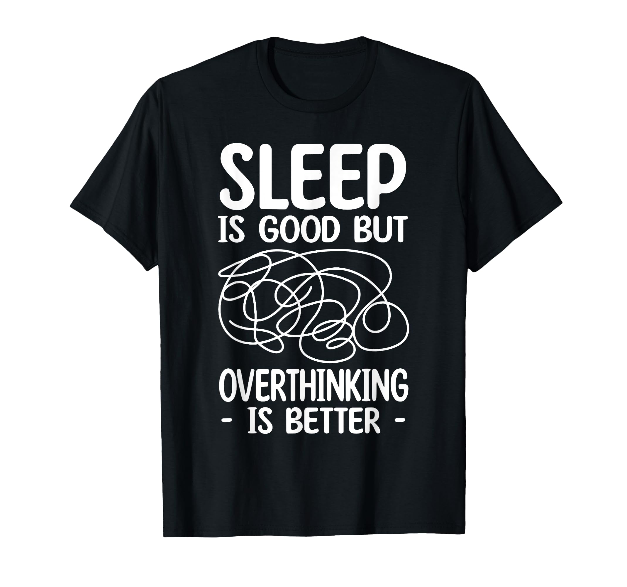 Sleep Is Good But Overthinking Is T-Shirt - Minimalist Print for Adults - T-Shirt, Sweatshirt, Hoodie