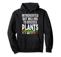 Funny Introverted Willing Discuss Plants Hoodie - Trendy Graphic Men Women - T-Shirt, Sweatshirt, Hoodie