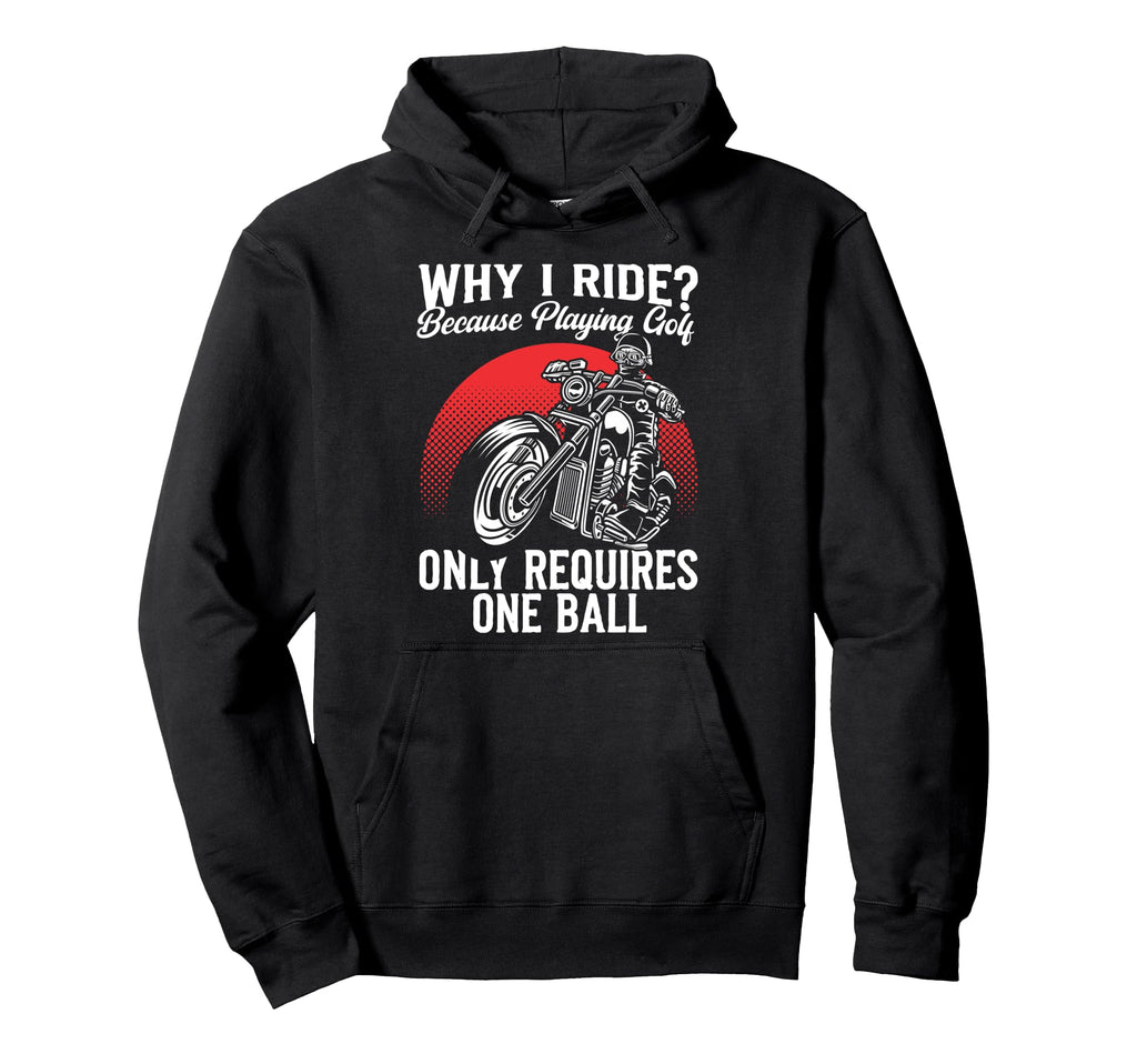 Motorcycle Biker Why I Ride Because Playing Hoodie - Trendy Graphic Unisex - T-Shirt, Sweatshirt, Hoodie