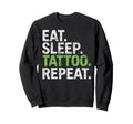 Eat Sleep Tattoo Repeat Tattoos Sweatshirt - Fun Novelty Design for Adults - T-Shirt, Sweatshirt, Hoodie