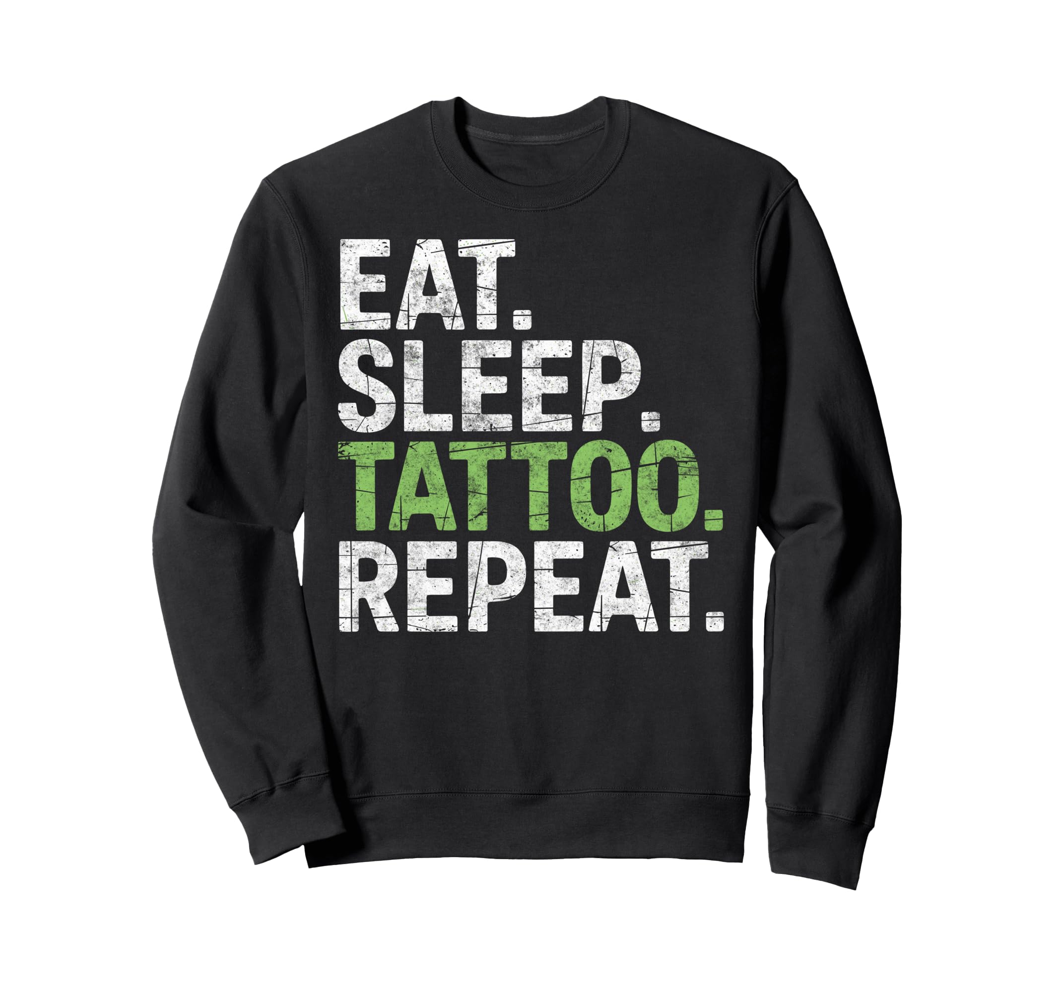 Eat Sleep Tattoo Repeat Tattoos Sweatshirt - Fun Novelty Design for Adults - T-Shirt, Sweatshirt, Hoodie