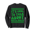 Its To Talk About Mental Health Sweatshirt - Fun Novelty Design Men Women - T-Shirt, Sweatshirt, Hoodie