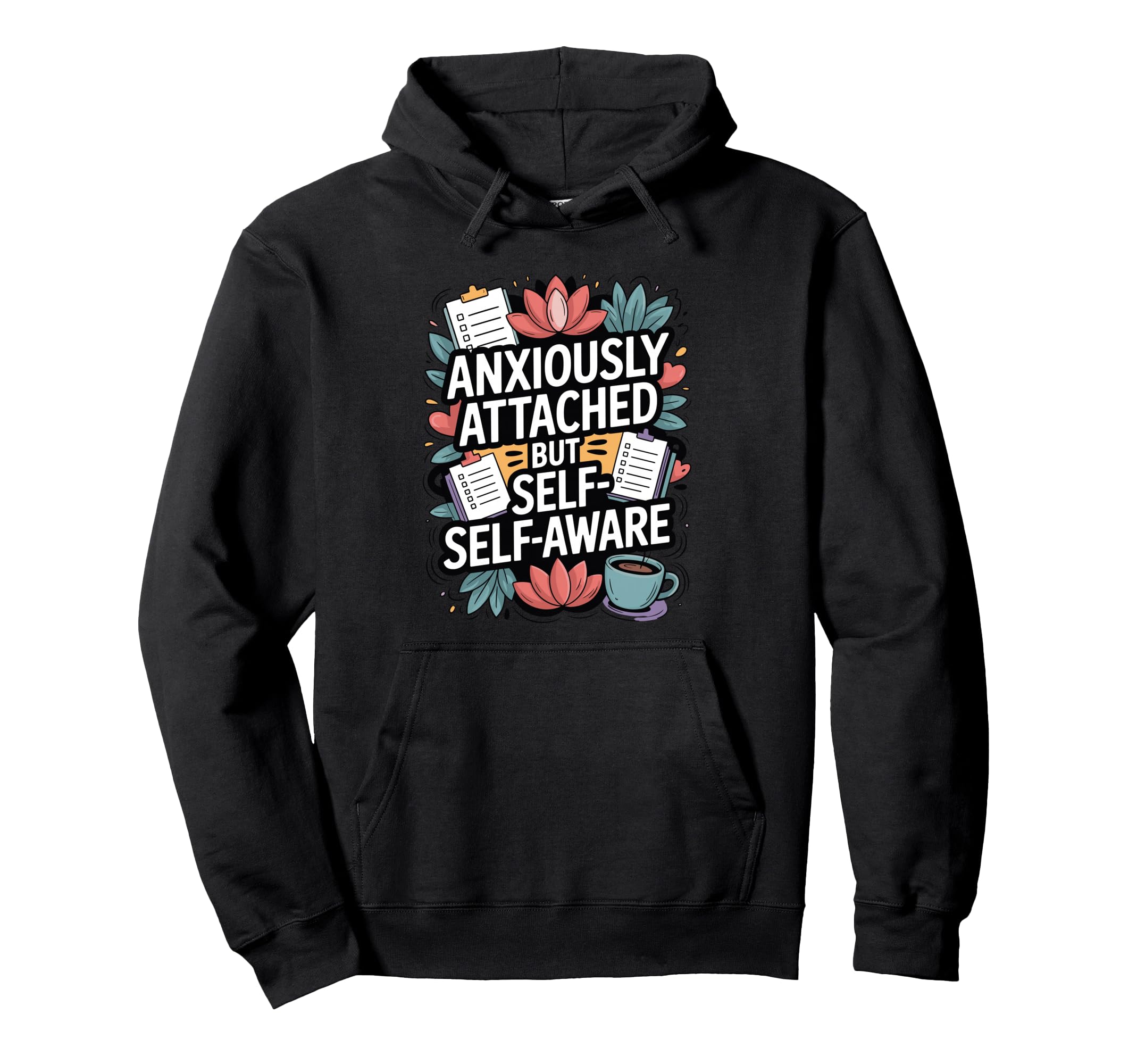 Anxiously Attached But Self Aware Hoodie - Streetwear Style Unisex - T-Shirt, Sweatshirt, Hoodie
