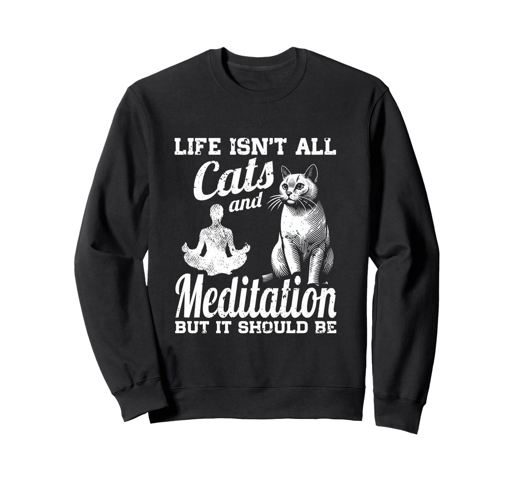 Life Isnt All Cats And Sweatshirt - Aesthetic Graphic for Adults - T-Shirt, Sweatshirt, Hoodie