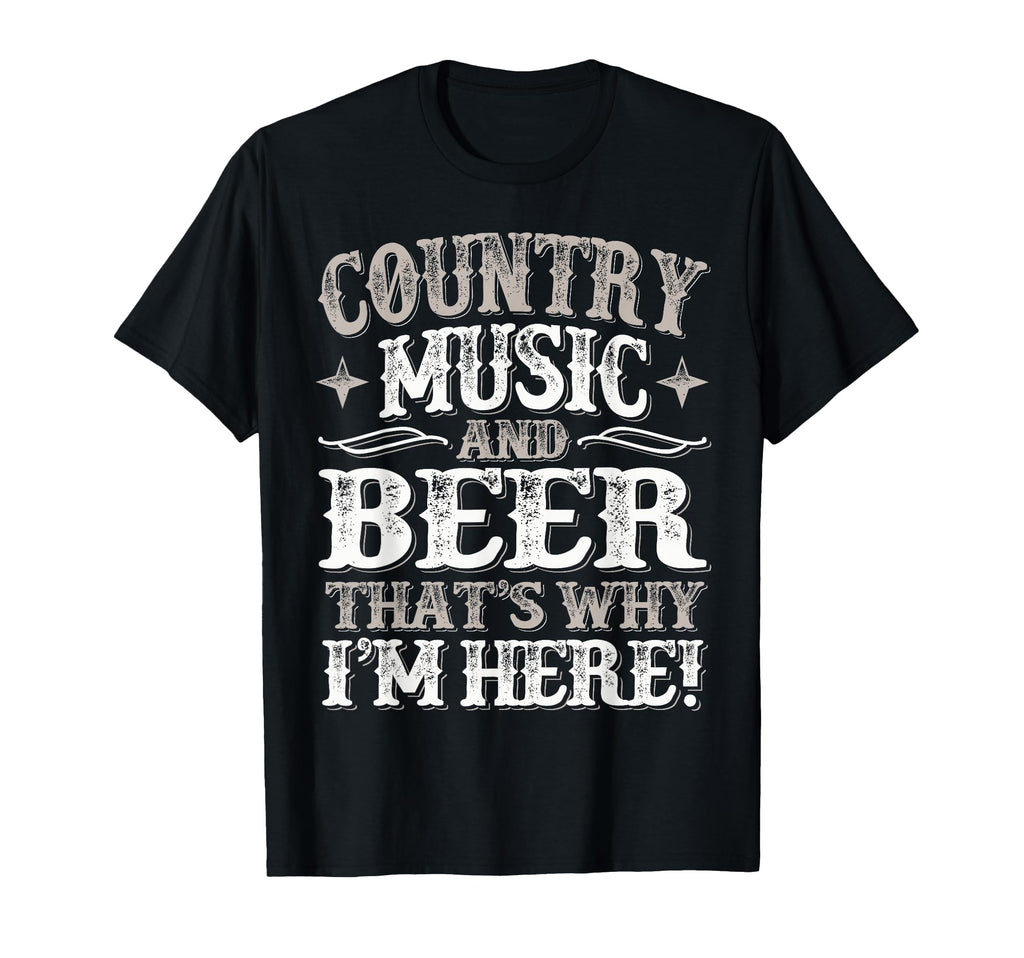 Country Music Beer Why Im Here T-Shirt - Fun Novelty Design for Adults - T-Shirt, Sweatshirt, Hoodie