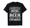 Country Music Beer Why Im Here T-Shirt - Fun Novelty Design for Adults - T-Shirt, Sweatshirt, Hoodie