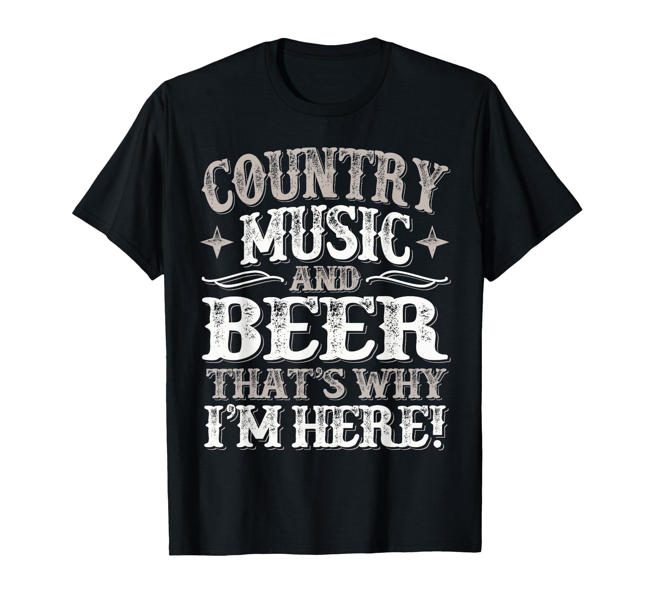 Country Music Beer Why Im Here T-Shirt - Fun Novelty Design for Adults - T-Shirt, Sweatshirt, Hoodie