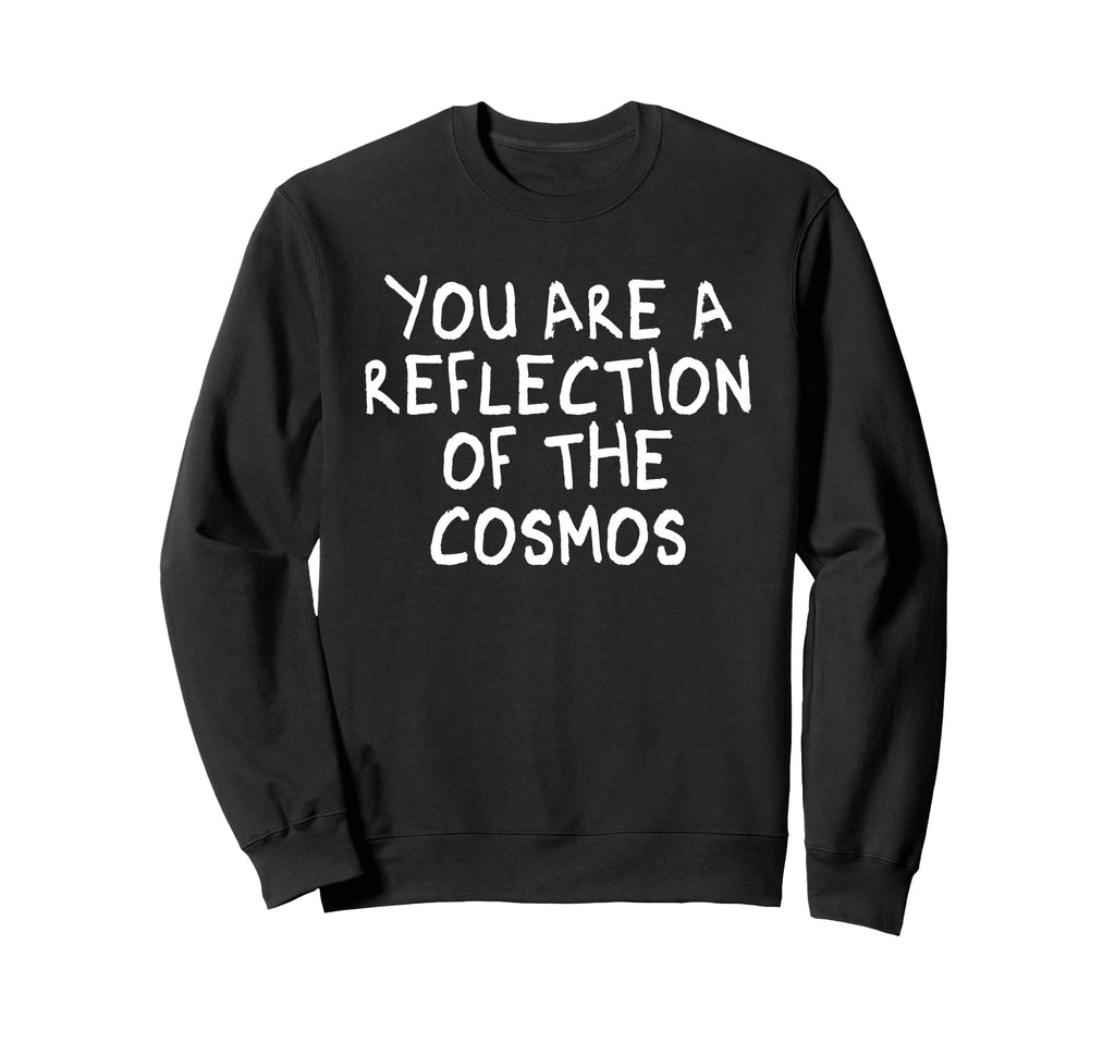You Are Reflection Cosmos Sweatshirt - Novelty Apparel for Adults - T-Shirt, Sweatshirt, Hoodie