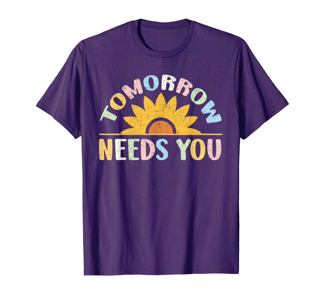Tomorrow Needs You Mental Health T-Shirt - Custom Art Print Men Women - T-Shirt, Sweatshirt, Hoodie