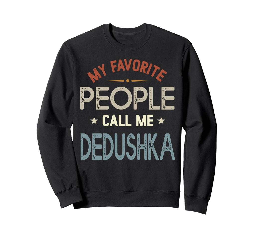 My Favorite People Call Me Dedushka Sweatshirt - Aesthetic Graphic Unisex - T-Shirt, Sweatshirt, Hoodie