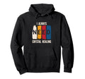 Positive Energy I Always Need Crystal Hoodie - Novelty Apparel Men Women - T-Shirt, Sweatshirt, Hoodie