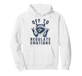 Off To Regulate Emotions Raccoon Self Care Hoodie - Graphic Print Unisex - T-Shirt, Sweatshirt, Hoodie