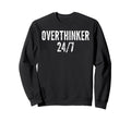 Overthinker 24 7 Funny Sweatshirt - Fun Novelty Design for Adults - T-Shirt, Sweatshirt, Hoodie