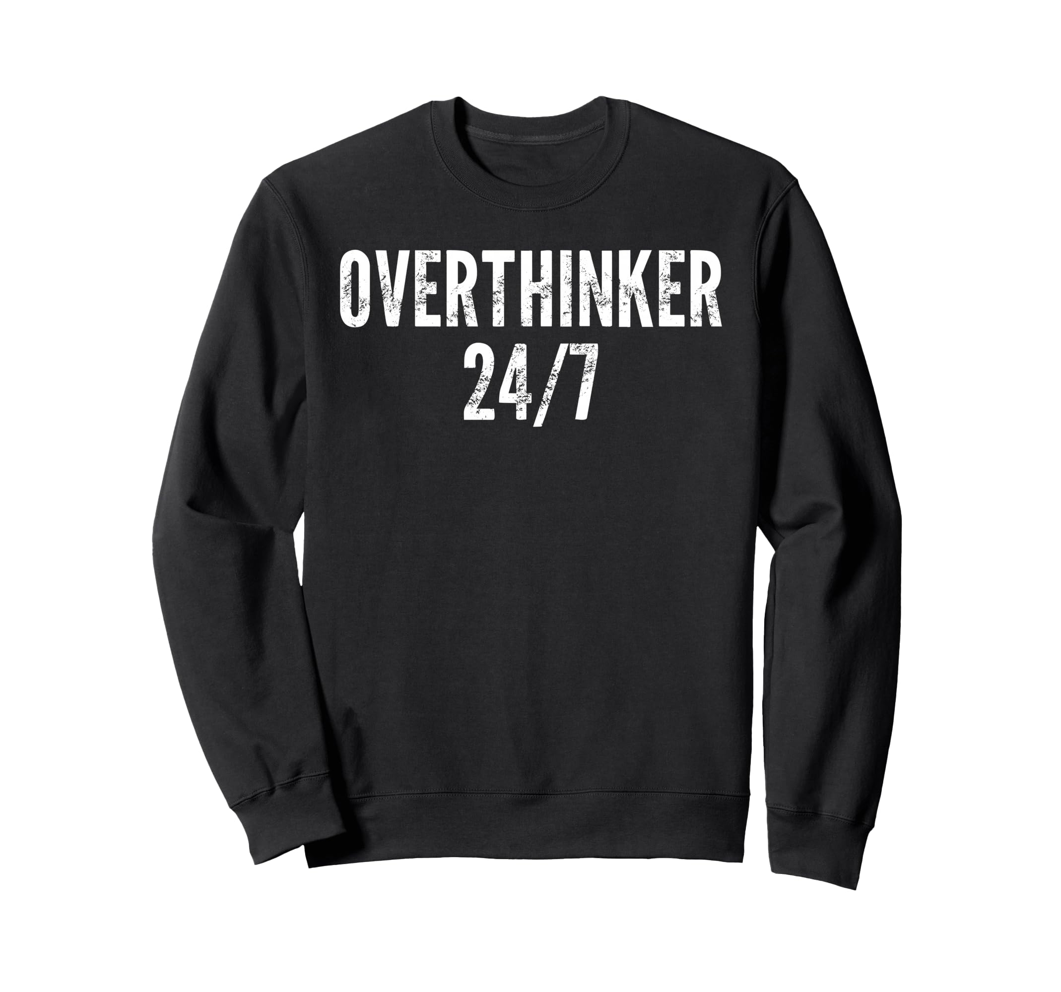 Overthinker 24 7 Funny Sweatshirt - Fun Novelty Design for Adults - T-Shirt, Sweatshirt, Hoodie