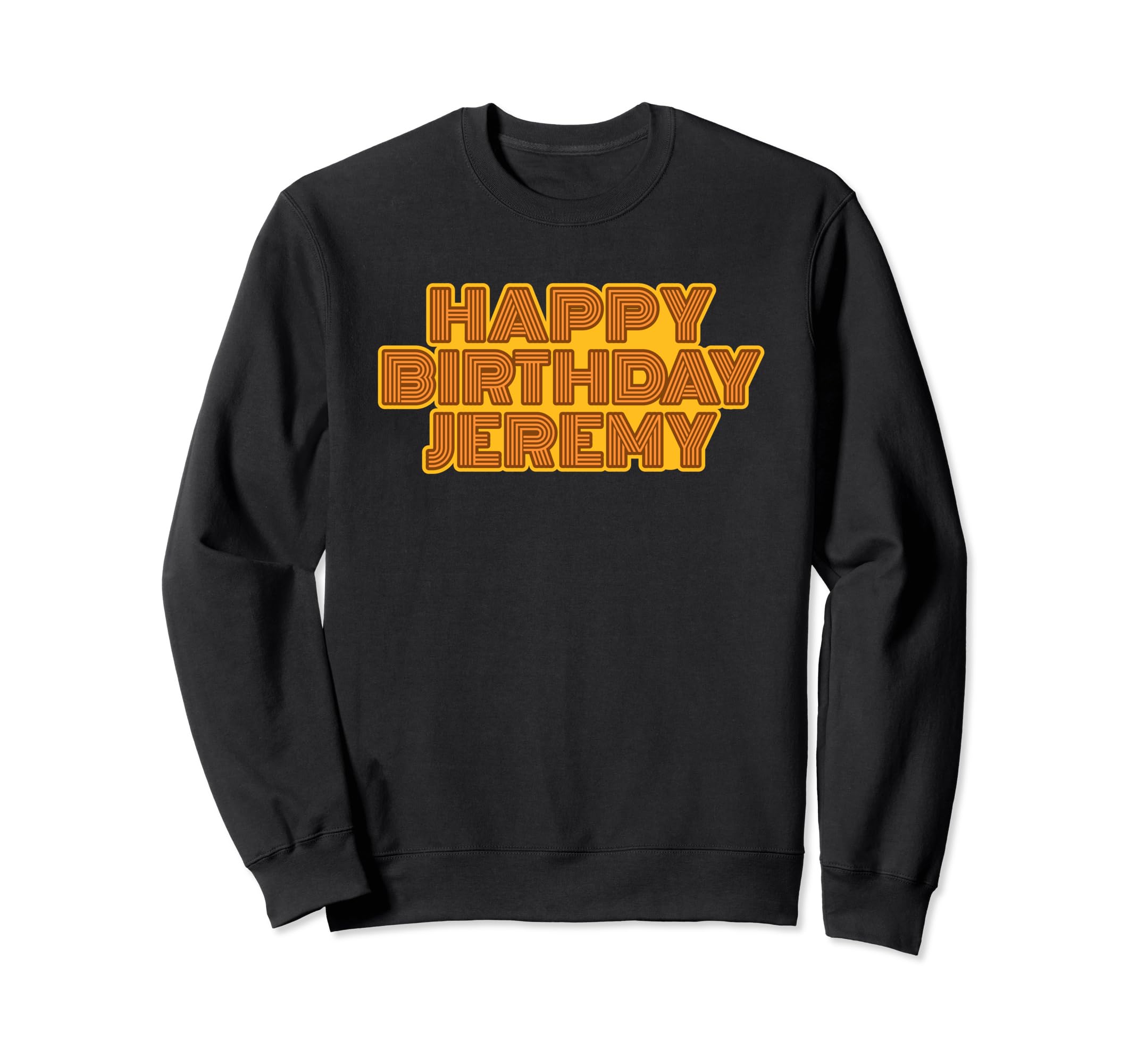Happy Birthday Jeremy Personalized Sweatshirt - Novelty Apparel for Adults - T-Shirt, Sweatshirt, Hoodie
