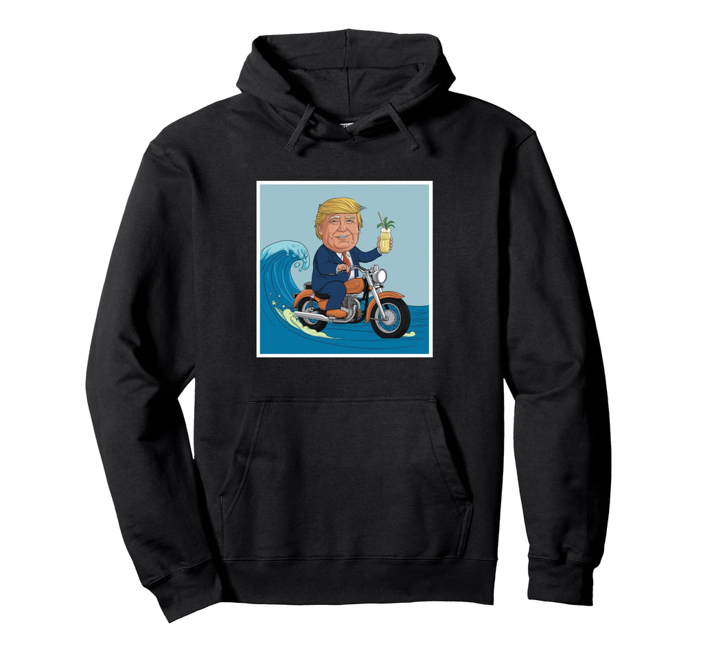 Trump Surfing Motorcycle Margarita Hoodie - Trendy Graphic Men Women - T-Shirt, Sweatshirt, Hoodie