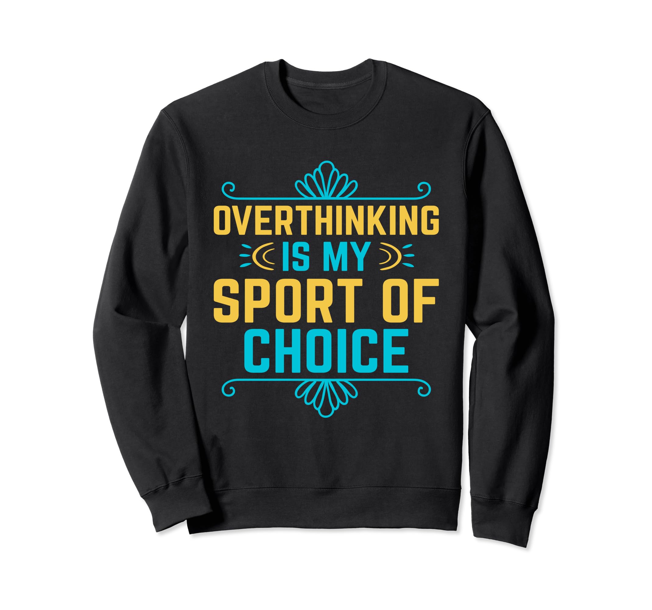 Overthinking Overthinker Funny Sweatshirt - Casual Everyday Wear Men Women - T-Shirt, Sweatshirt, Hoodie