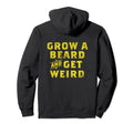 Grow Beard Get Weird Funny Yellow Typography Hoodie - Graphic Print Unisex - T-Shirt, Sweatshirt, Hoodie