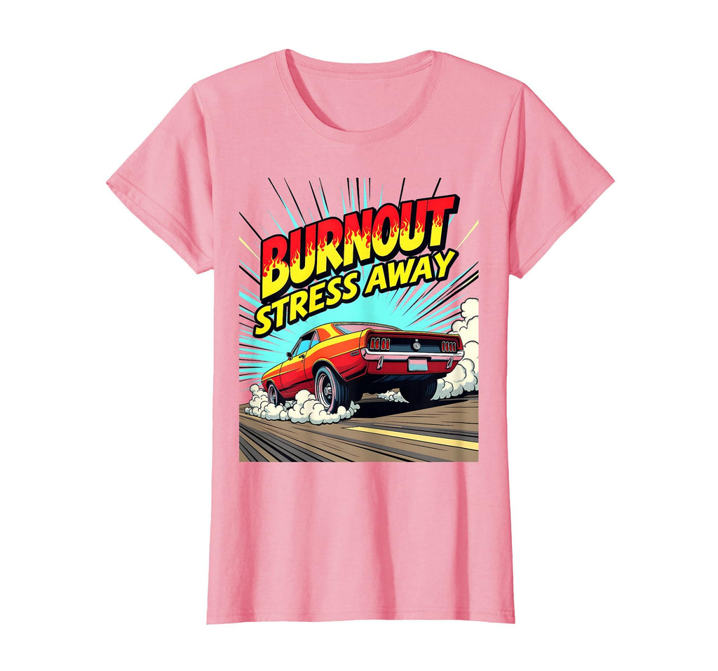 Burnout Stress Away Car Enthusiast T-Shirt - Aesthetic Graphic Unisex - T-Shirt, Sweatshirt, Hoodie