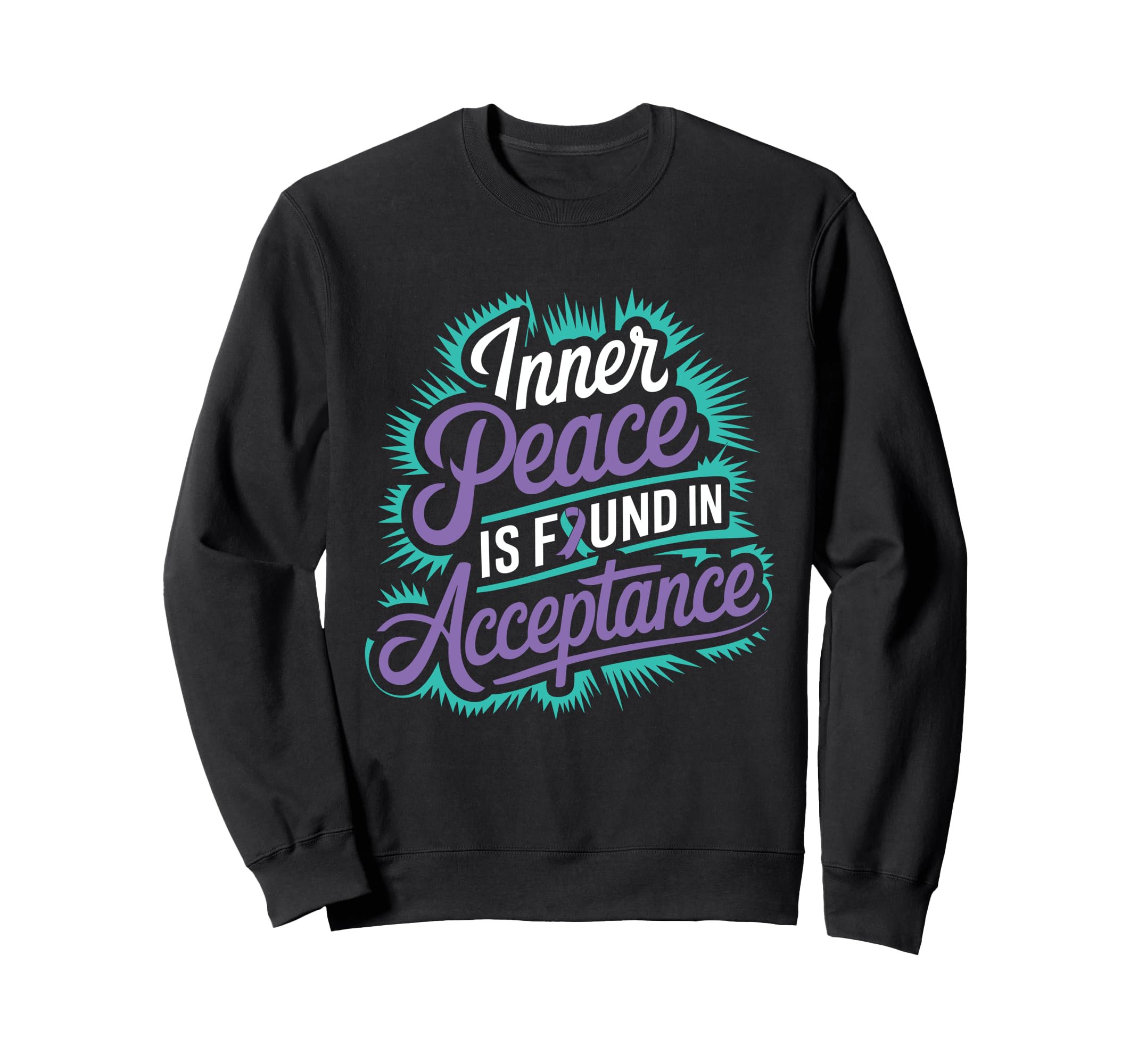 Found Acceptance Mental Health Suicide Sweatshirt - Novelty Apparel Unisex - T-Shirt, Sweatshirt, Hoodie