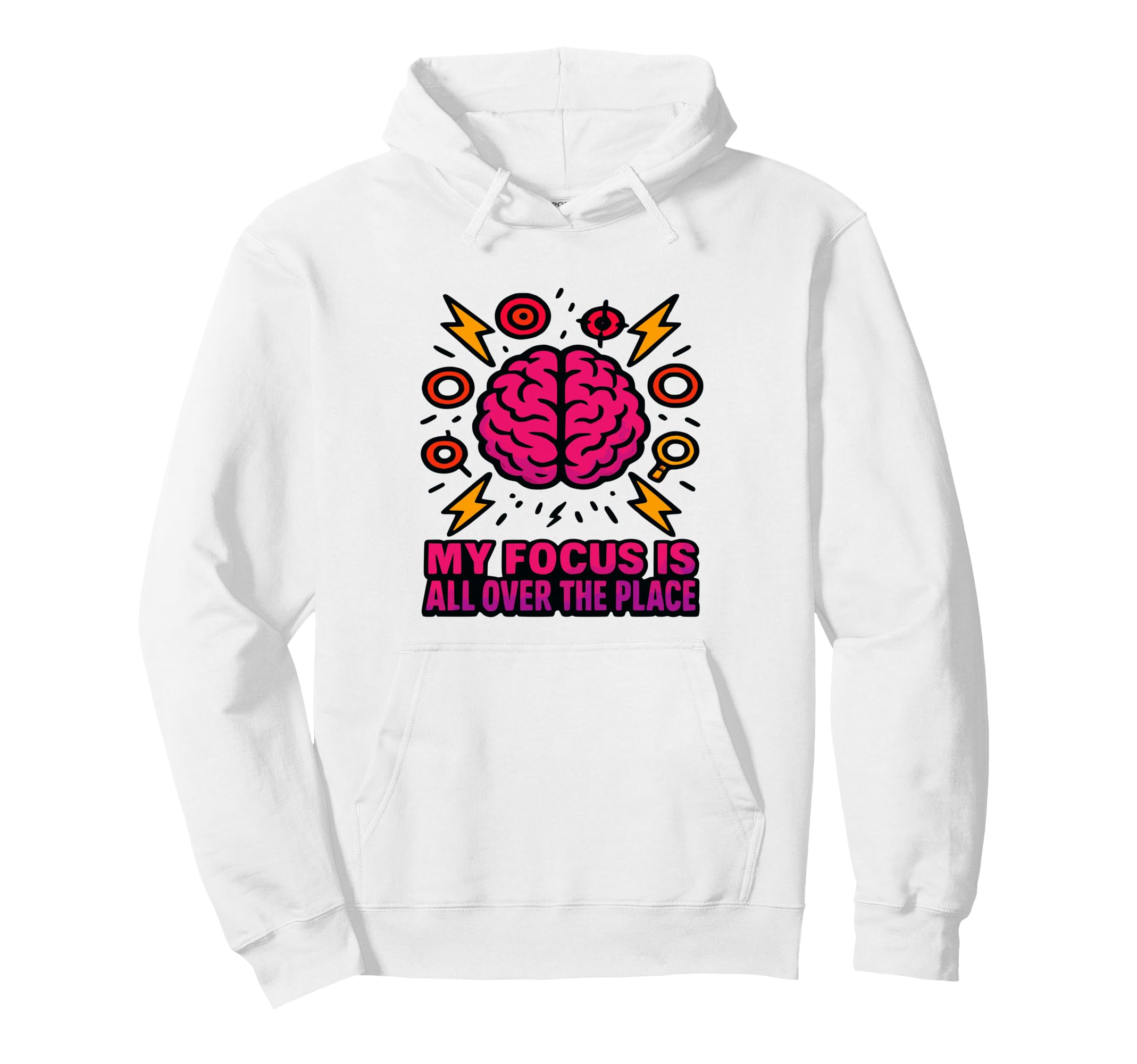 My Focus Is All Over Place Adhd Brain Hoodie - Custom Art Print for Adults - T-Shirt, Sweatshirt, Hoodie