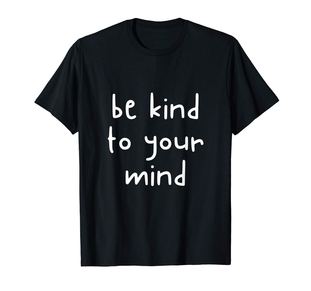 Be Kind To Your Mind Awareness Human T-Shirt - Unique Graphic Men Women - T-Shirt, Sweatshirt, Hoodie