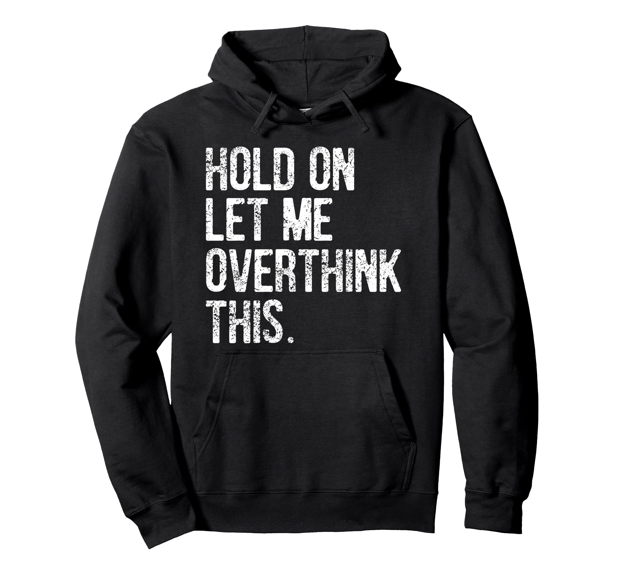Hold Let Me Overthink This Funny Hoodie - Streetwear Style for Adults - T-Shirt, Sweatshirt, Hoodie