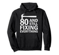 80 And Still Fixing Everything Funny Hoodie - Aesthetic Graphic for Adults - T-Shirt, Sweatshirt, Hoodie