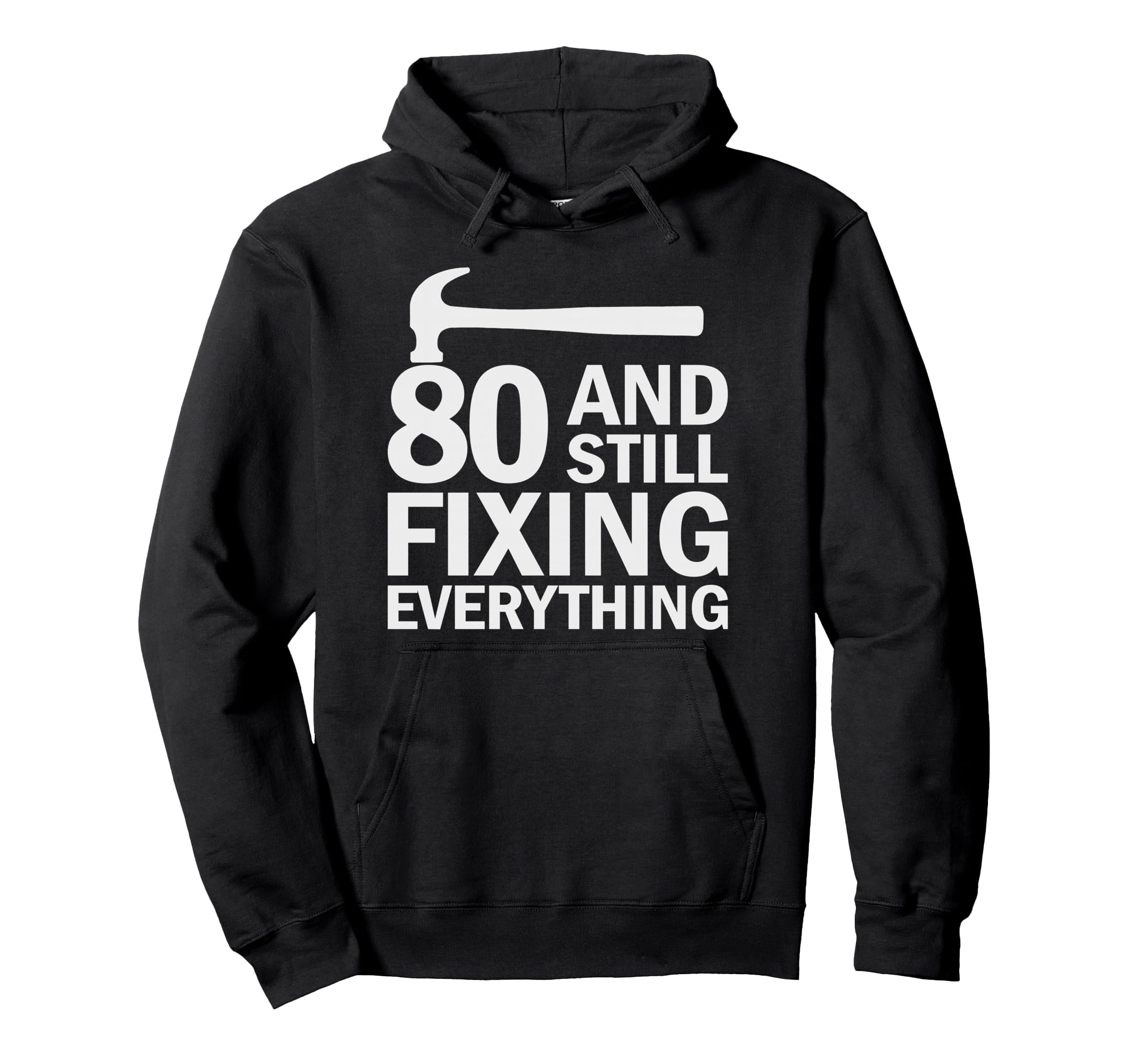 80 And Still Fixing Everything Funny Hoodie - Aesthetic Graphic for Adults - T-Shirt, Sweatshirt, Hoodie