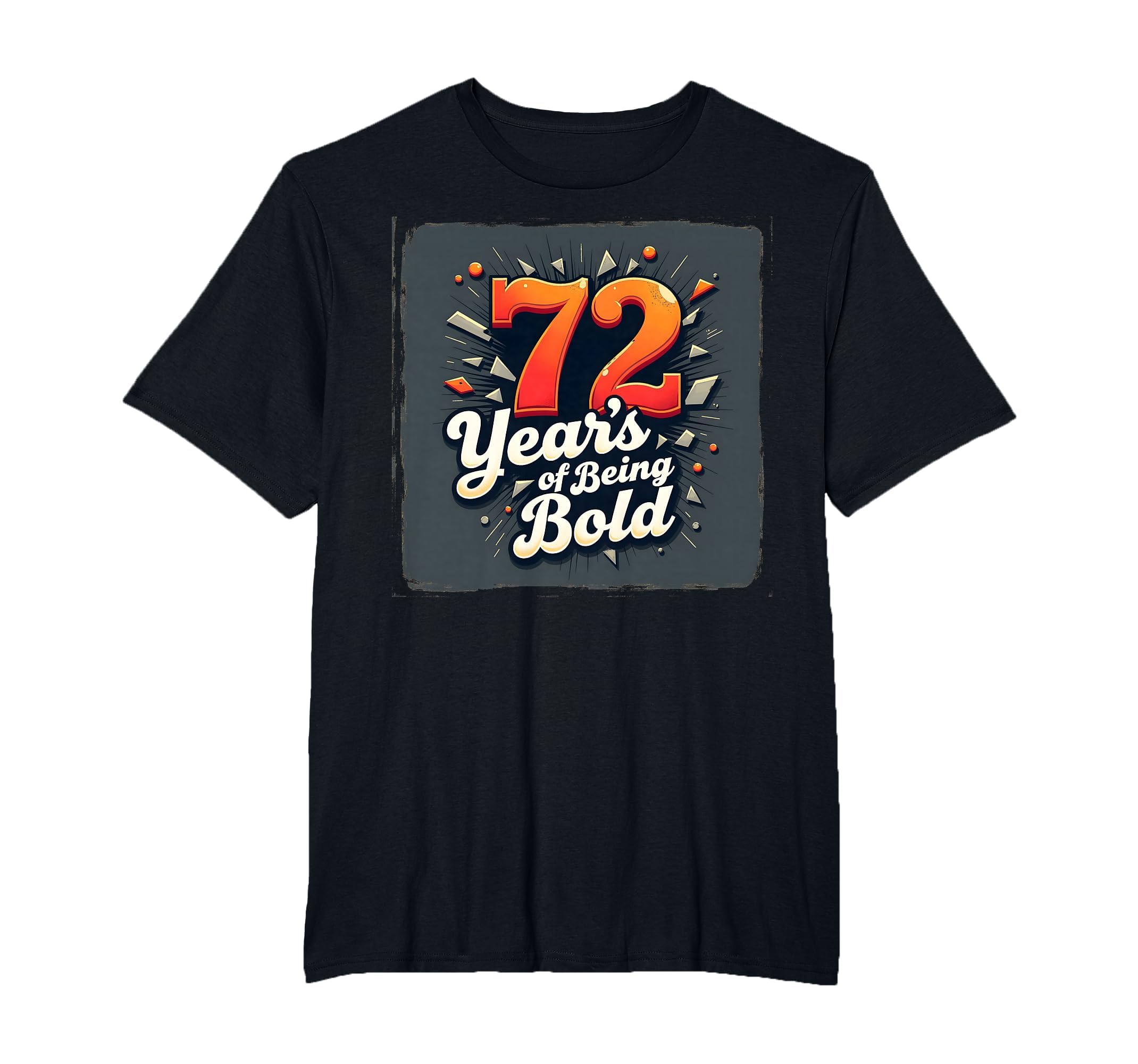 72 Years Being Bold Birthday Gift T-Shirt - Novelty Apparel for Adults - T-Shirt, Sweatshirt, Hoodie