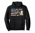 Lets Do This Before My Anxiety Kicks Hoodie - Streetwear Style Men Women - T-Shirt, Sweatshirt, Hoodie