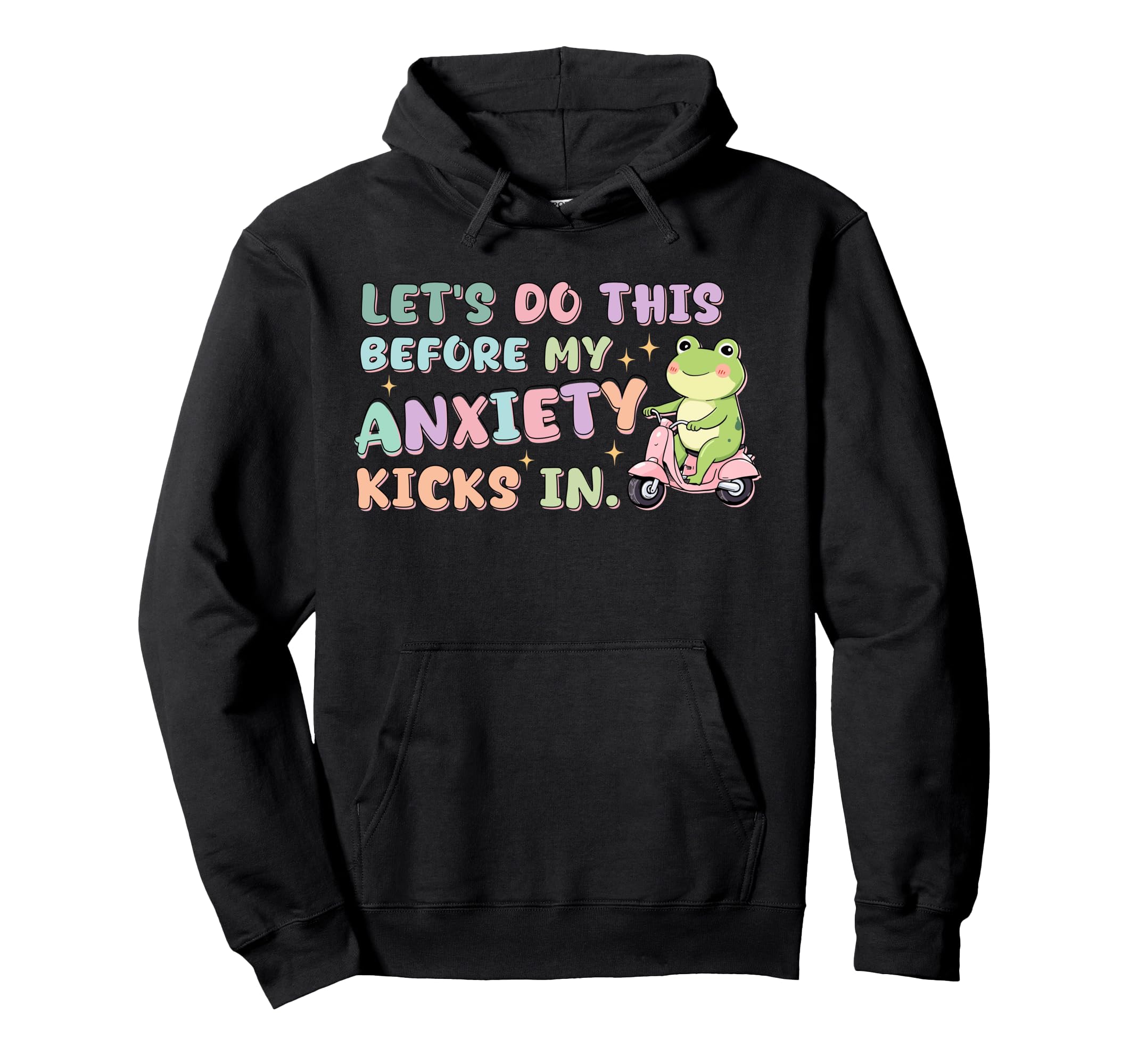 Lets Do This Before My Anxiety Kicks Hoodie - Streetwear Style Men Women - T-Shirt, Sweatshirt, Hoodie