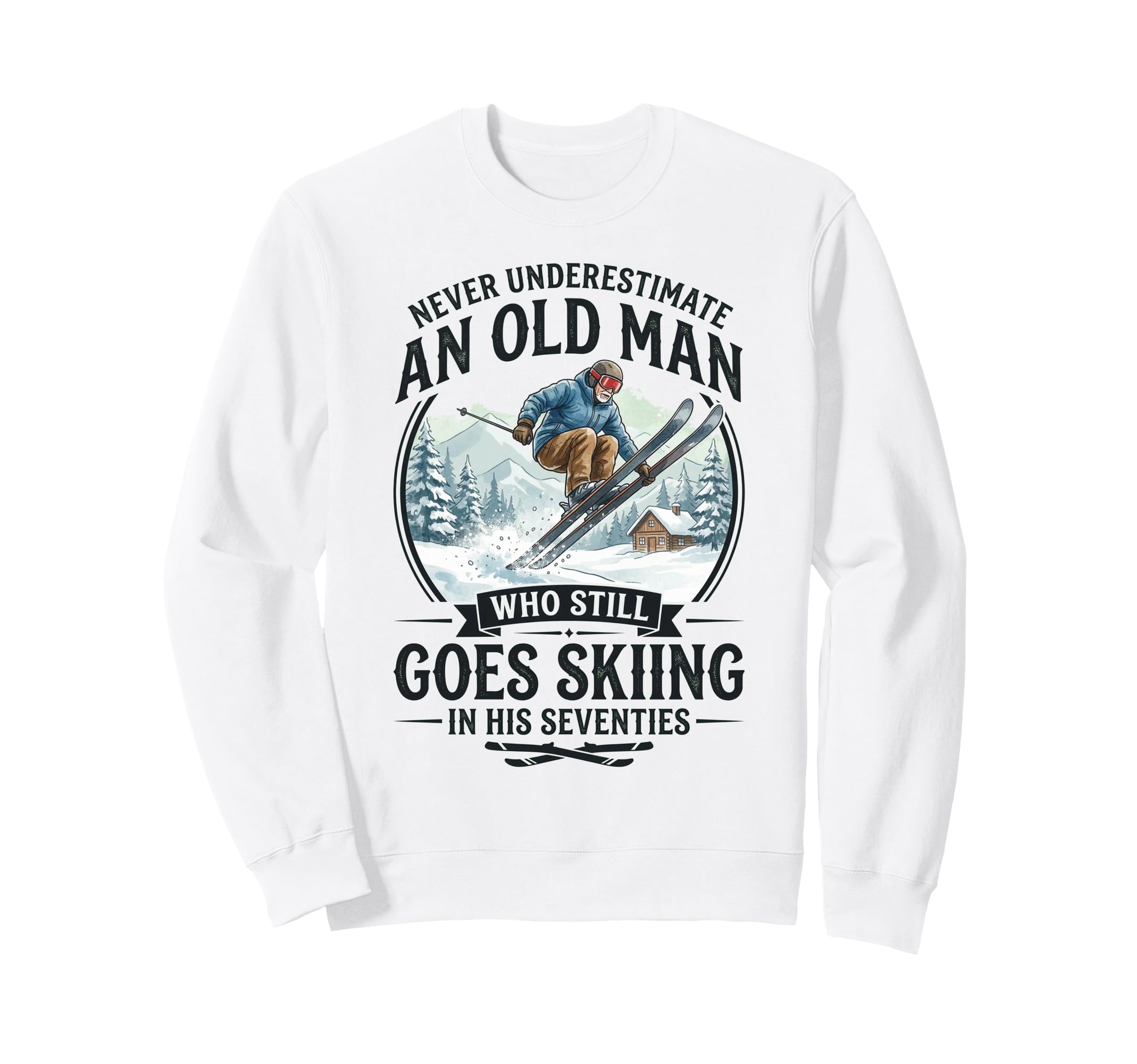Never Underestimate Old Who Goes Sweatshirt - Minimalist Print Men Women - T-Shirt, Sweatshirt, Hoodie