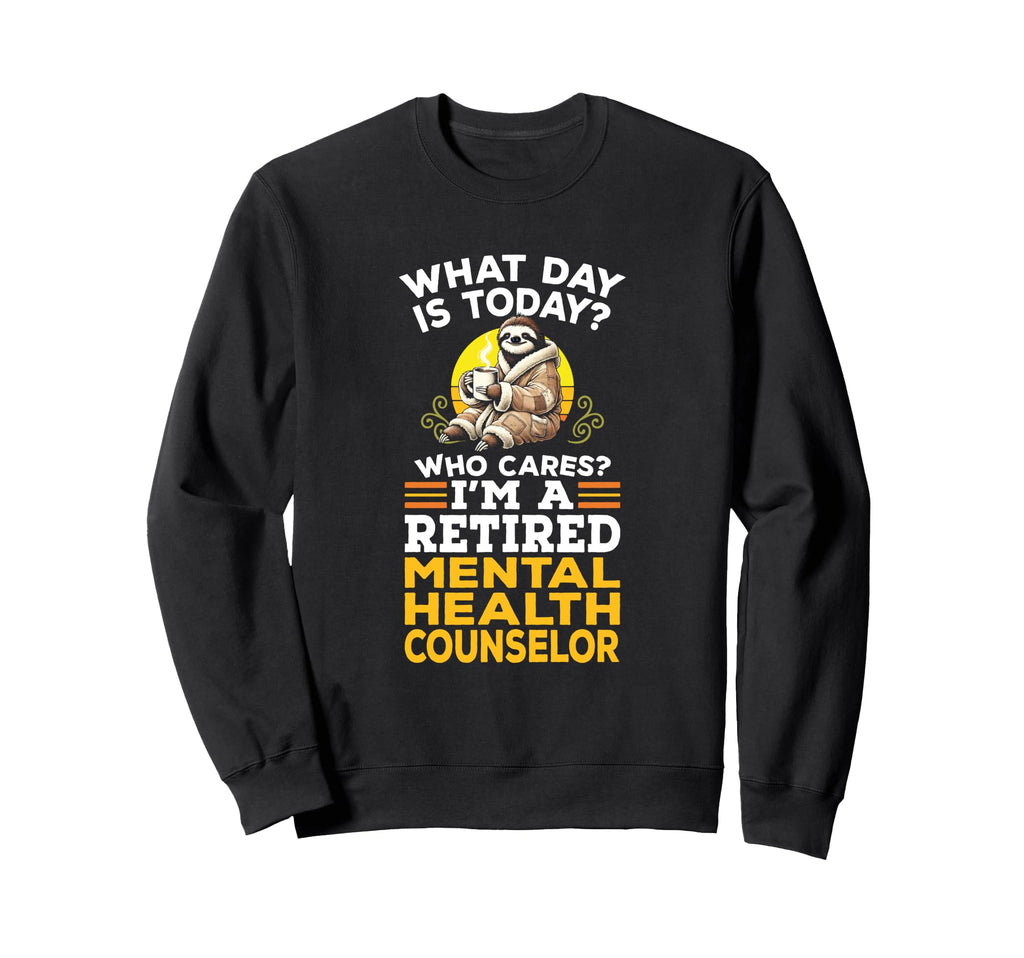 Sloth Coffee Retired Mental Health Sweatshirt - Novelty Apparel Unisex - T-Shirt, Sweatshirt, Hoodie